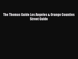 Read The Thomas Guide Los Angeles & Orange Counties Street Guide Ebook Free