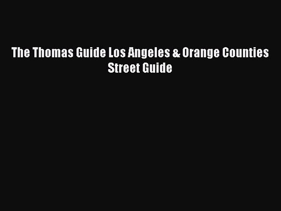 Read The Thomas Guide Los Angeles & Orange Counties Street Guide Ebook Free