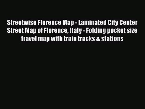 Read Streetwise Florence Map - Laminated City Center Street Map of Florence Italy - Folding