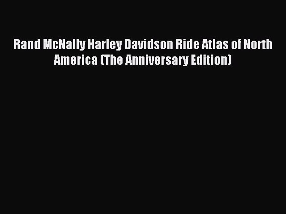 Read Rand McNally Harley Davidson Ride Atlas of North America (The Anniversary Edition) Ebook