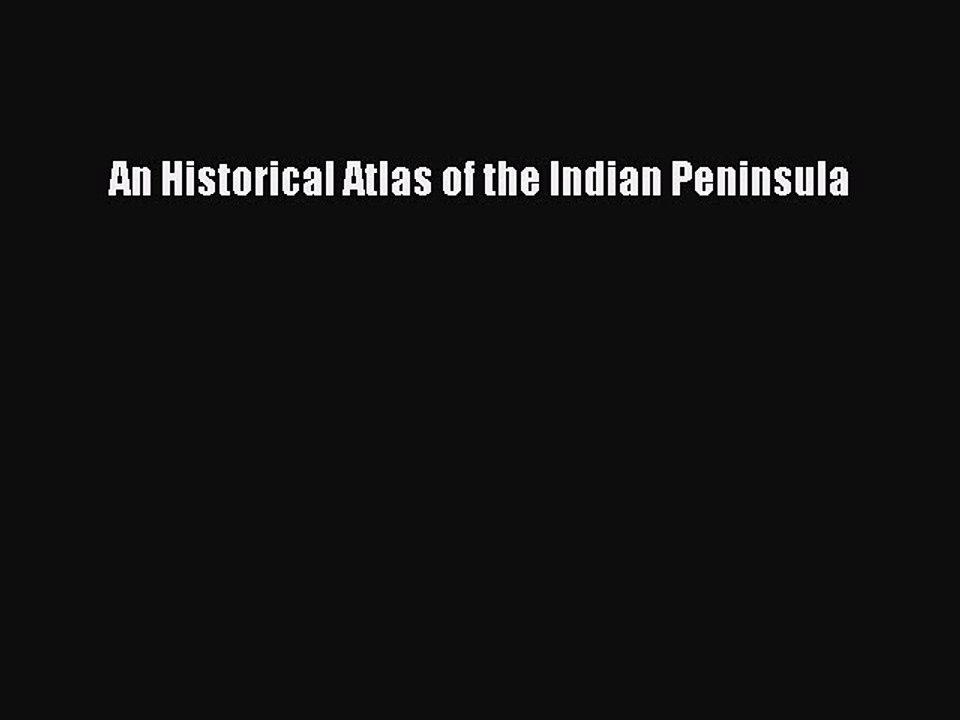 Read An Historical Atlas of the Indian Peninsula Ebook Free