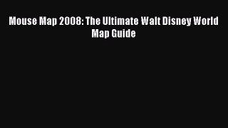 Read Mouse Map 2008: The Ultimate Walt Disney World Map Guide Ebook Free