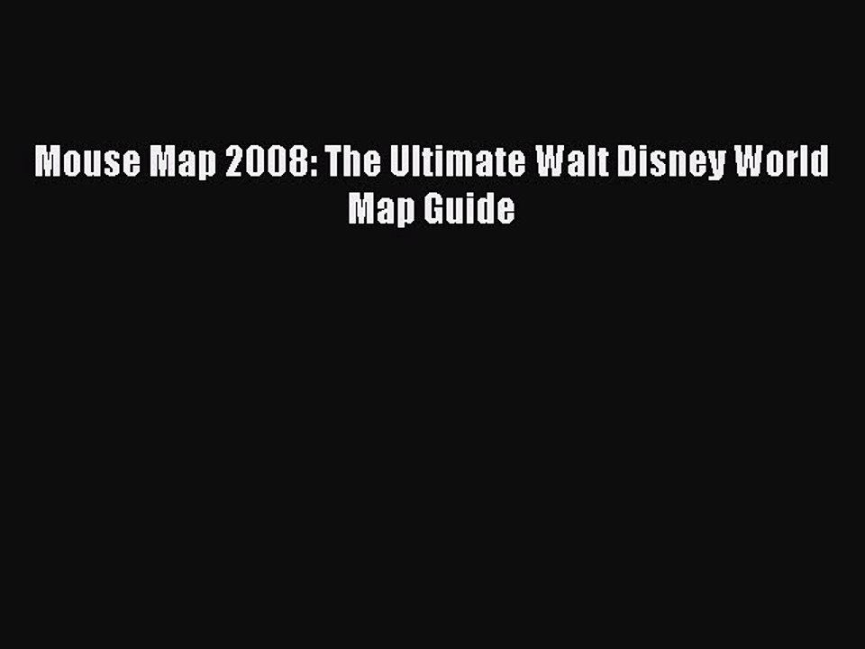 Read Mouse Map 2008: The Ultimate Walt Disney World Map Guide Ebook Free