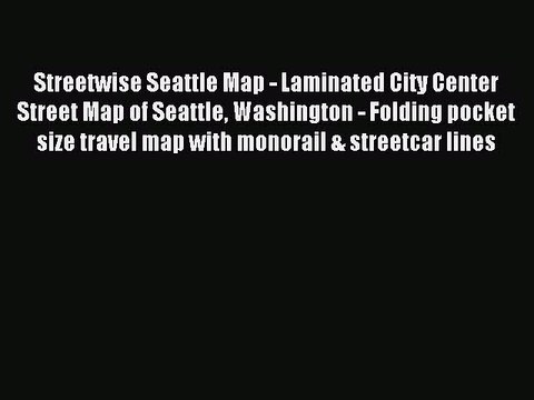 Read Streetwise Seattle Map - Laminated City Center Street Map of Seattle Washington - Folding