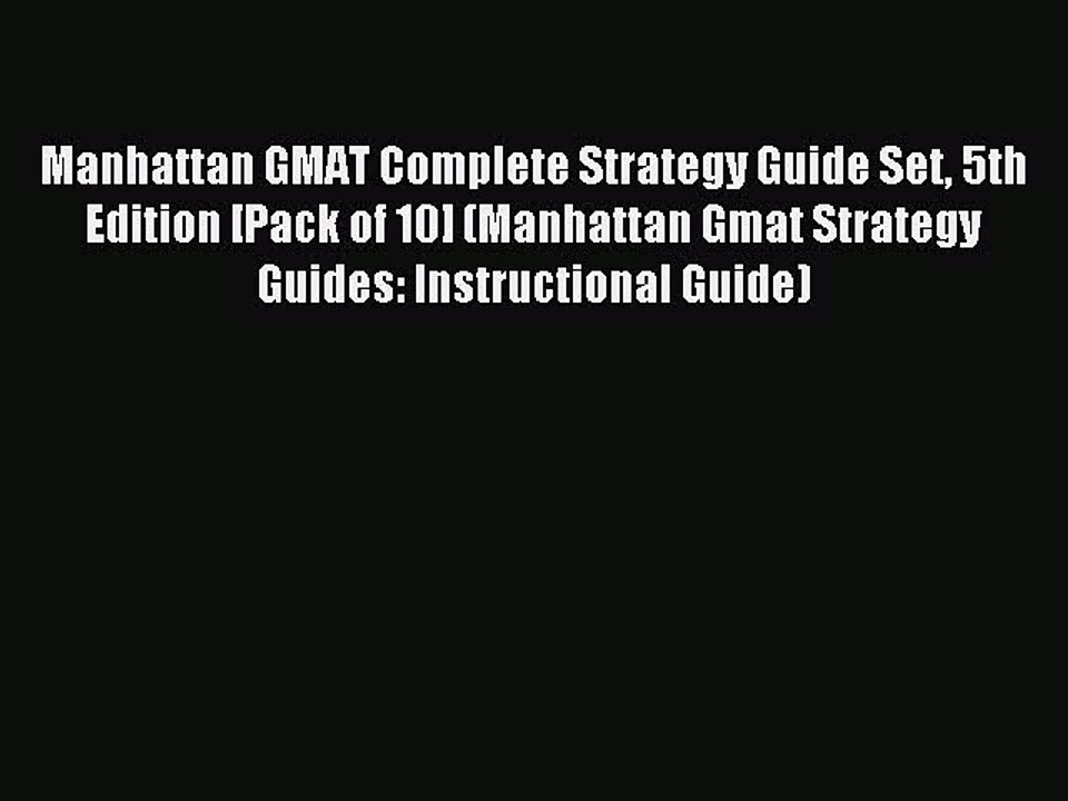 Read Manhattan GMAT Complete Strategy Guide Set 5th Edition [Pack of 10] (Manhattan Gmat Strategy