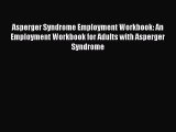 READ FREE E-books Asperger Syndrome Employment Workbook: An Employment Workbook for Adults