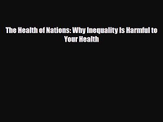 PDF The Health of Nations: Why Inequality Is Harmful to Your Health [PDF] Online