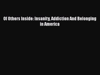 PDF Of Others Inside: Insanity Addiction And Belonging in America [PDF] Full Ebook