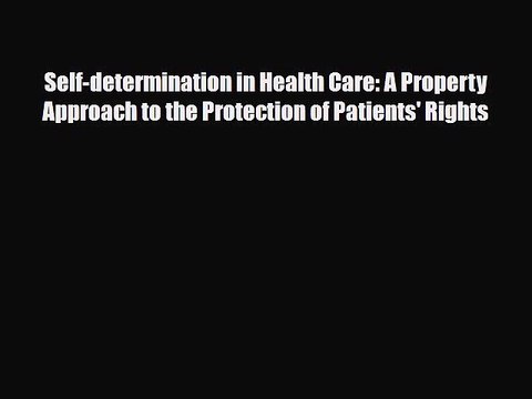 PDF Self-determination in Health Care: A Property Approach to the Protection of Patients' Rights