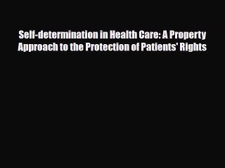 PDF Self-determination in Health Care: A Property Approach to the Protection of Patients' Rights