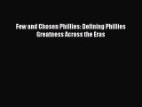 FREE DOWNLOAD Few and Chosen Phillies: Defining Phillies Greatness Across the Eras  BOOK ONLINE