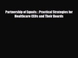 Download Partnership of Equals: : Practical Strategies for Healthcare CEOs and Their Boards