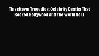 Read Tinseltown Tragedies: Celebrity Deaths That Rocked Hollywood And The World Vol.1 Ebook