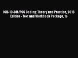 Download ICD-10-CM/PCS Coding: Theory and Practice 2016 Edition - Text and Workbook Package