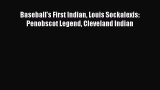 FREE PDF Baseball's First Indian Louis Sockalexis: Penobscot Legend Cleveland Indian READ ONLINE