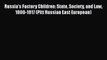 [PDF] Russia's Factory Children: State Society and Law 1800-1917 (Pitt Russian East European)