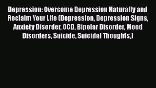 Read Depression: Overcome Depression Naturally and Reclaim Your Life (Depression Depression