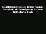 READ FREE E-books Social Enjoyment Groups for Children Teens and Young Adults with Autism Spectrum