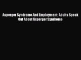 READ FREE E-books Asperger Syndrome And Employment: Adults Speak Out About Asperger Syndrome