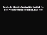 READ book Baseball's Offensive Greats of the Deadball Era: Best Producers Rated by Position