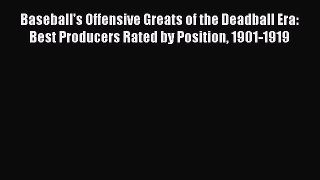 READ book Baseball's Offensive Greats of the Deadball Era: Best Producers Rated by Position