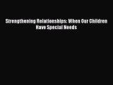 Downlaod Full [PDF] Free Strengthening Relationships: When Our Children Have Special Needs