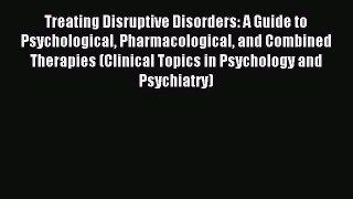 READ book Treating Disruptive Disorders: A Guide to Psychological Pharmacological and Combined