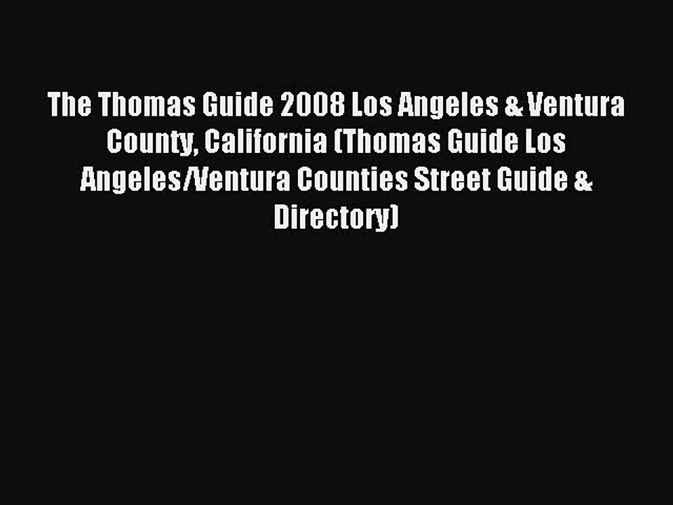 Read The Thomas Guide 2008 Los Angeles & Ventura County California (Thomas Guide Los Angeles/Ventura