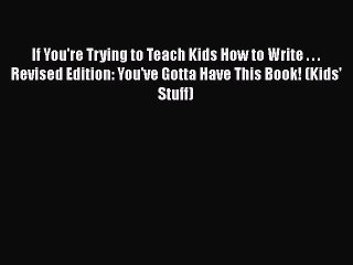 [PDF] If You're Trying to Teach Kids How to Write . . . Revised Edition: You've Gotta Have
