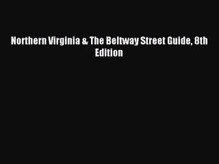Read Northern Virginia & The Beltway Street Guide 8th Edition Ebook Free