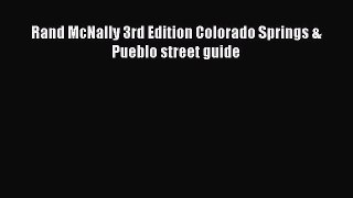 Read Rand McNally 3rd Edition Colorado Springs & Pueblo street guide Ebook Free