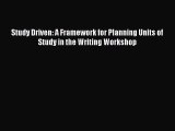 [PDF] Study Driven: A Framework for Planning Units of Study in the Writing Workshop [Download]