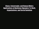 Read Chaos Catastrophe and Human Affairs: Applications of Nonlinear Dynamics To Work Organizations