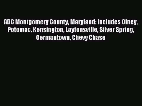 Read ADC Montgomery County Maryland: Includes Olney Potomac Kensington Laytonsville Silver