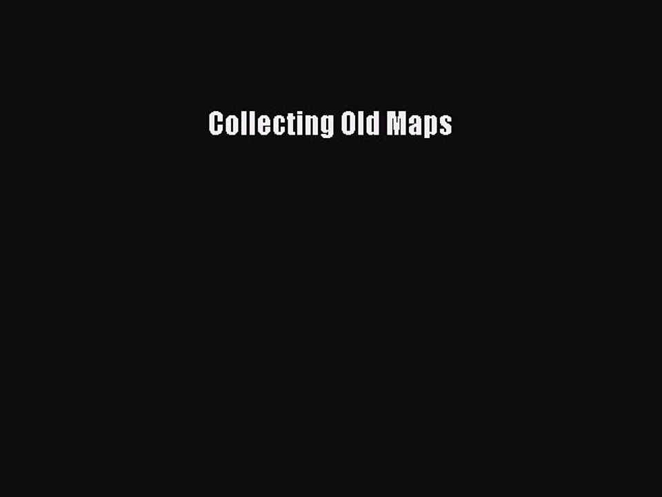 Read Collecting Old Maps Ebook Free