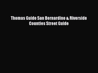 Read Thomas Guide San Bernardino & Riverside Counties Street Guide Ebook Free