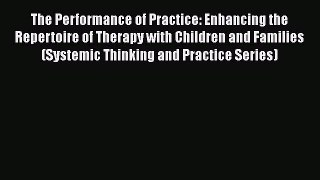 Read The Performance of Practice: Enhancing the Repertoire of Therapy with Children and Families