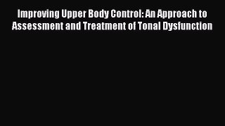 Download Improving Upper Body Control: An Approach to Assessment and Treatment of Tonal Dysfunction