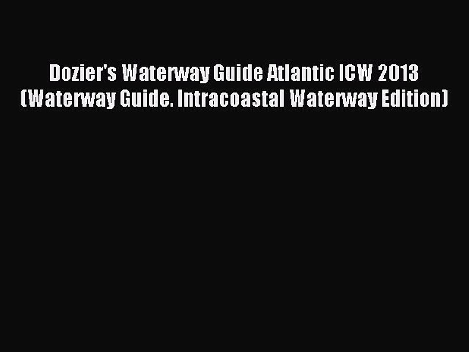 Read Dozier's Waterway Guide Atlantic ICW 2013 (Waterway Guide. Intracoastal Waterway Edition)