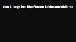 [PDF] Your Allergy-free Diet Plan for Babies and Children Download Full Ebook