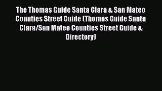 Read The Thomas Guide Santa Clara & San Mateo Counties Street Guide (Thomas Guide Santa Clara/San