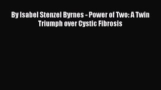 READ FREE E-books By Isabel Stenzel Byrnes - Power of Two: A Twin Triumph over Cystic Fibrosis