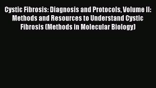 READ FREE E-books Cystic Fibrosis: Diagnosis and Protocols Volume II: Methods and Resources