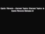 READ FREE E-books Cystic Fibrosis—Current Topics (Current Topics in Cystic Fibrosis) (Volume