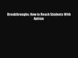 READ book Breakthroughs: How to Reach Students With Autism Free Online