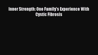 READ FREE E-books Inner Strength: One Family's Experience With Cystic Fibrosis Full E-Book