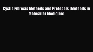 READ FREE E-books Cystic Fibrosis Methods and Protocols (Methods in Molecular Medicine) Free