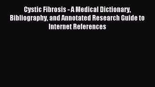 READ FREE E-books Cystic Fibrosis - A Medical Dictionary Bibliography and Annotated Research