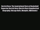 FREE DOWNLOAD Derrick Rose: The Inspirational Story of Basketball Superstar Derrick Rose (Derrick