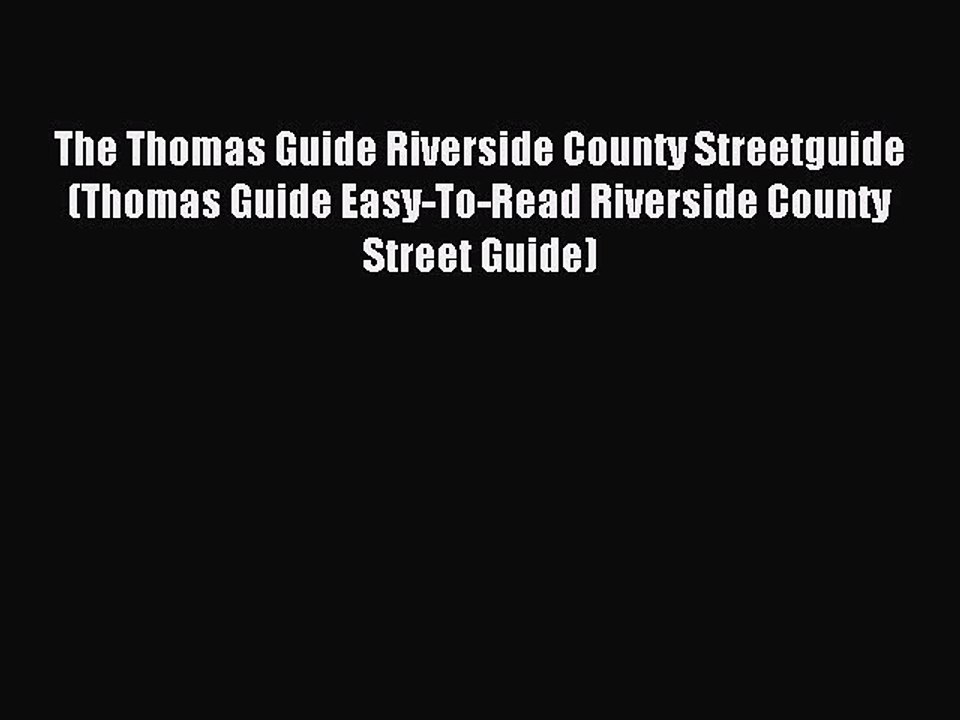 Read The Thomas Guide Riverside County Streetguide (Thomas Guide Easy-To-Read Riverside County